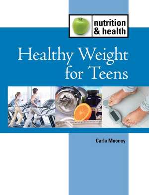 Healthy Weight for Teens de Carla Mooney