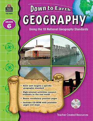 Down to Earth Geography, Grade 6: Using the 18 National Geography Standards [With CDROM] de Ruth Foster