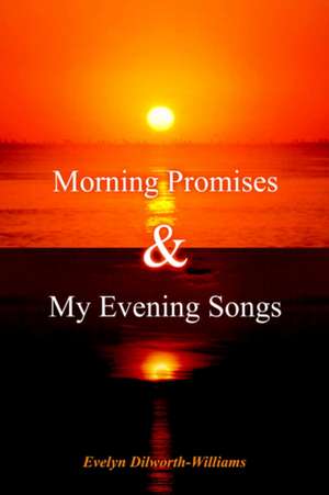 Morning Promises & My Evening Songs de Evelyn Dilworth-Williams