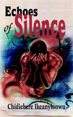 Echoes of Silence de Chidiebere Ikeanyionwu