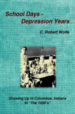 School Days - Depression Years de C Robert Wolfe