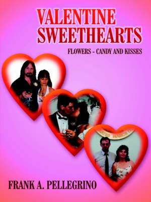 Valentine Sweethearts: Flowers - Candy and Kisses de Frank A. Pellegrino