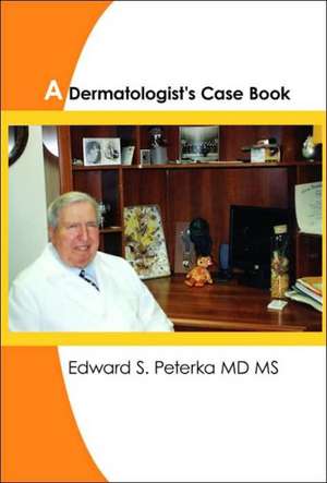 A Dermatologist's Case Book de Edward S. Peterka