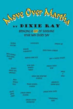 Move Over Martha: Bringing a Ray of Sunshine Your Way Every Day de Dixie Ray