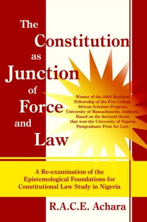 The Constitution as Junction of Force and Law de R. A. C. E. Achara