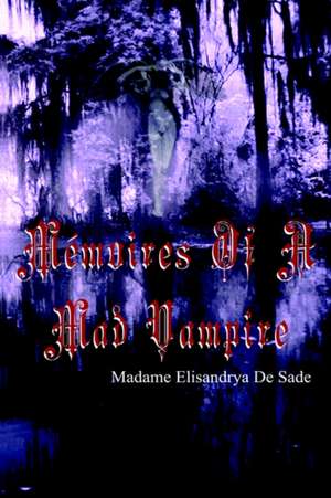 Memoires of a Mad Vampire de Madame Elisandrya De Sade