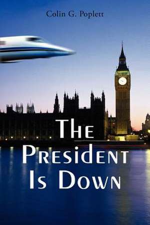 The President Is Down de C. G. Poplett