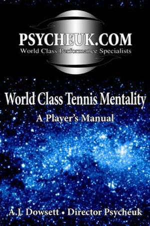 World Class Tennis Mentality de A. J. Dowsett