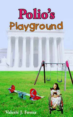 Polio's Playground de Valerie J. Foster