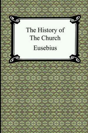 The History of the Church (the Church History of Eusebius): Studies Among the Tenements of New York de Eusebius