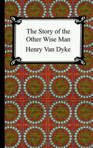 The Story of the Other Wise Man de Henry Van Dyke