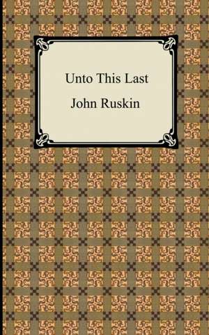 Unto This Last de John Ruskin