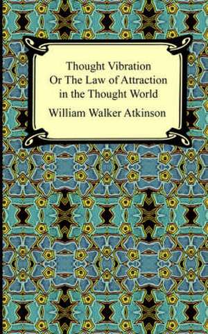 Thought Vibration, or the Law of Attraction in the Thought World: The Scrivener, and the Encantadas de William Walker Atkinson