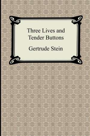 Three Lives and Tender Buttons: A Dialogue, Etc. de Gertrude Stein