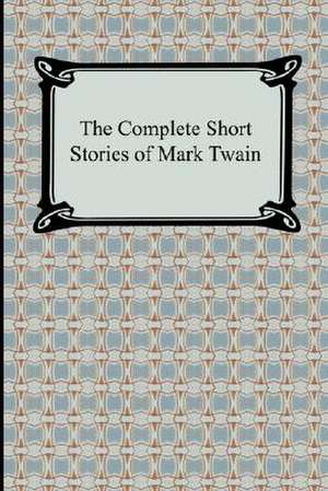 The Complete Short Stories of Mark Twain de Mark Twain