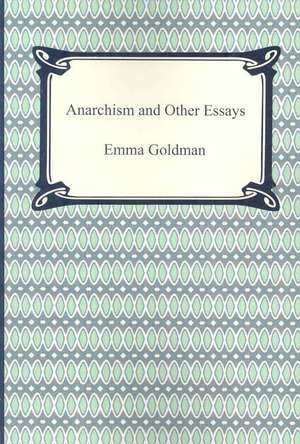 Anarchism and Other Essays de Emma Goldman