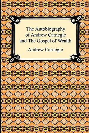 The Autobiography of Andrew Carnegie and the Gospel of Wealth: The Story of Shackleton's Last Expedition (1914-1917) de Andrew Carnegie