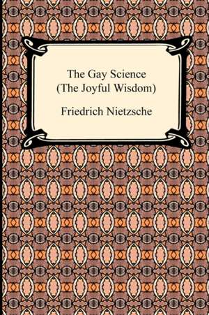 The Gay Science (the Joyful Wisdom): Psychoanalysis for Beginners de Friedrich Wilhelm Nietzsche