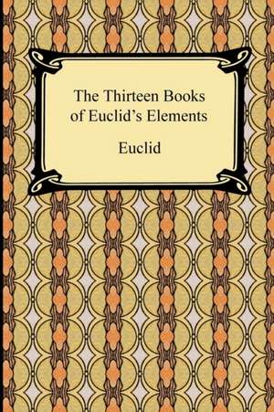 The Thirteen Books of Euclid's Elements de Euclid