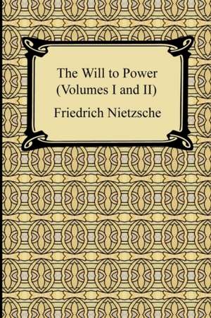 The Will to Power (Volumes I and II) de Friedrich Wilhelm Nietzsche