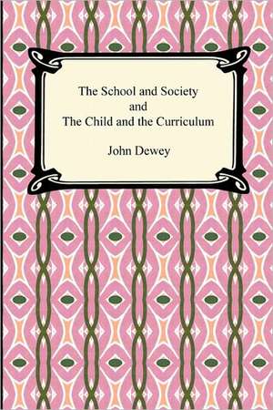 The School and Society and the Child and the Curriculum de John Dewey