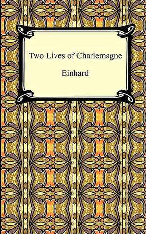 Two Lives of Charlemagne de Ca 770-840 Einhard