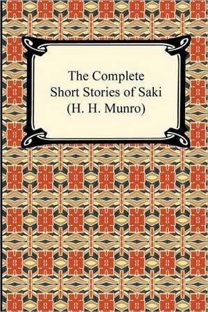 The Complete Short Stories of Saki (H. H. Munro) de Saki