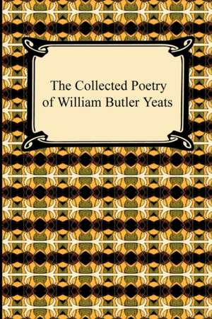 The Collected Poetry of William Butler Yeats de William Butler Yeats