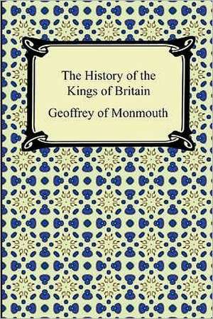 The History of the Kings of Britain de Geoffrey of Monmouth