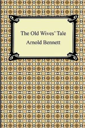 The Old Wives' Tale de Arnold Bennett