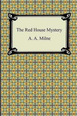 The Red House Mystery: Or, a Treatise of the Reflections, Refractions, Inflections, and Colors of Light de A. a. Milne