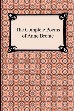 The Complete Poems of Anne Bronte de Anne Bronte