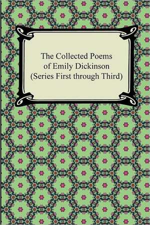 The Collected Poems of Emily Dickinson (Series First Through Third) de Emily Dickinson