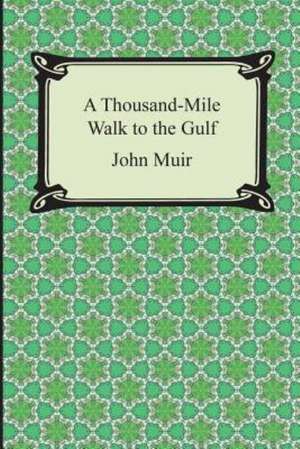 A Thousand-Mile Walk to the Gulf de John Muir