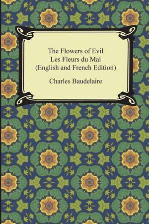 The Flowers of Evil / Les Fleurs Du Mal (English and French Edition) de Charles P. Baudelaire