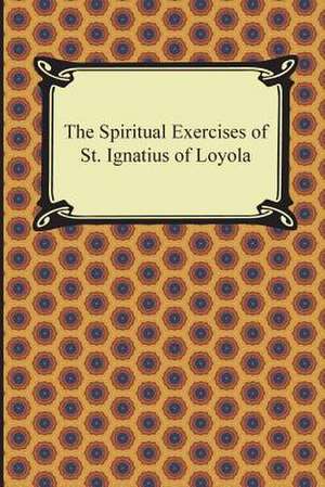 The Spiritual Exercises of St. Ignatius of Loyola de St. Ignatius of Loyola