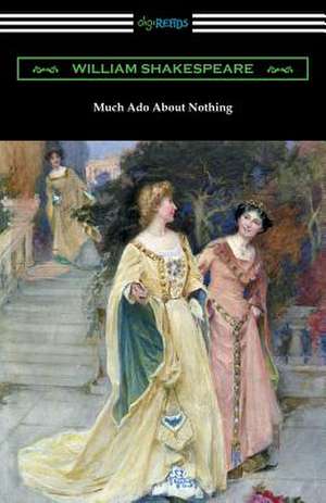 Much ADO about Nothing (Annotated by Henry N. Hudson with an Introduction by Charles Harold Herford): Antigone, Oedipus the King, and Oedipus at Colonus (Translated by Francis Storr with Introductions by Richard C. Jebb) de William Shakespeare