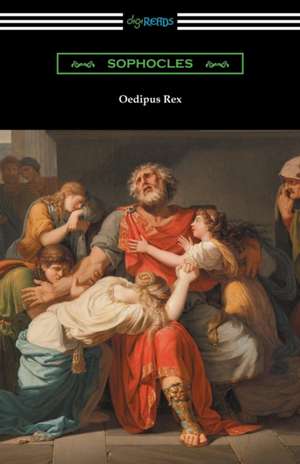 Oedipus Rex (Oedipus the King) [Translated by E. H. Plumptre with an Introduction by John Williams White] de Sophocles