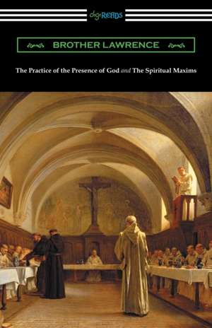 The Practice of the Presence of God and the Spiritual Maxims de Brother Lawrence