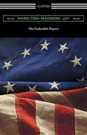 The Federalist Papers (with Introductions by Edward Gaylord Bourne and Goldwin Smith) de Alexander Hamilton