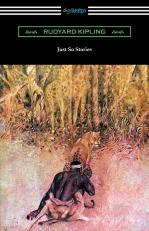 Just So Stories (Illustrated by the Author) de Rudyard Kipling