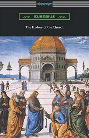 The History of the Church (Translated by Arthur Cushman McGiffert) de Eusebius