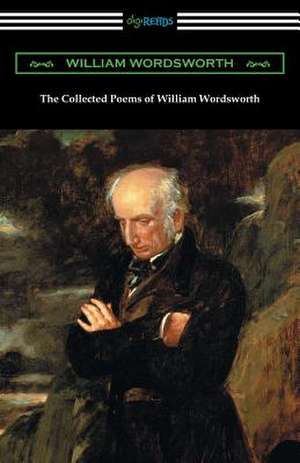 The Collected Poems of William Wordsworth de William Wordsworth