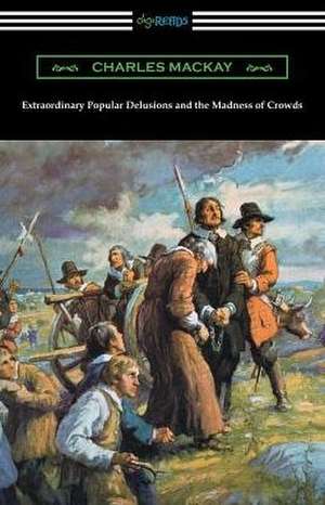 Extraordinary Popular Delusions and the Madness of Crowds de Charles Mackay