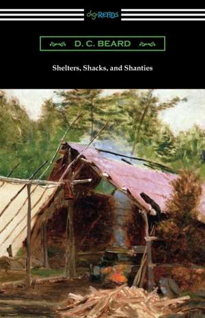 Shelters, Shacks, and Shanties de D. C. Beard