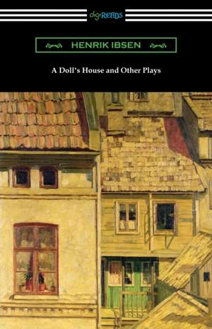 A Doll's House and Other Plays de Henrik Ibsen