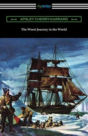 The Worst Journey in the World de Apsley Cherry-Garrard