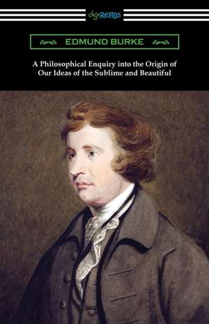 A Philosophical Enquiry into the Origin of Our Ideas of the Sublime and Beautiful de Edmund Burke