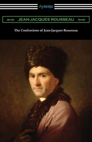 The Confessions of Jean-Jacques Rousseau de Jean-Jacques Rousseau