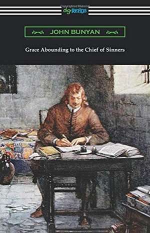 Grace Abounding to the Chief of Sinners de John Bunyan